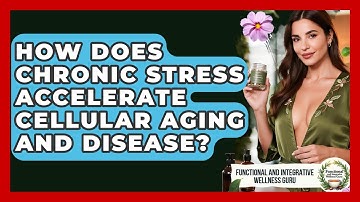 How Does Chronic Stress Accelerate Cellular Aging And Disease?