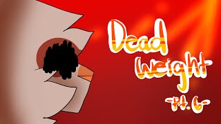 Dead weight ~ pt. 6