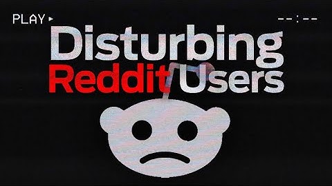 Disturbing Reddit Users