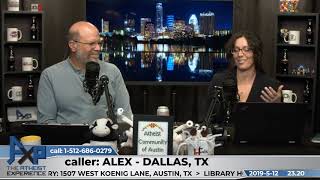 Atheism is Harmful? | Alex - Dallas, TX | Atheist Experience 23.20
