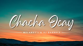 Chacha Ocay - Melandy'j & VJ Darbulz (Lyrics/Lirik Lagu)