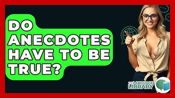 Do Anecdotes Have To Be True? - The Language Library