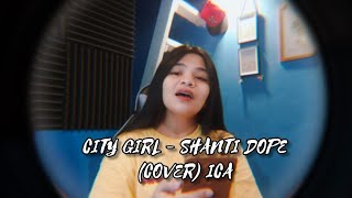 City Girl - Shanti Dope | Cover (Girl Version) ICA