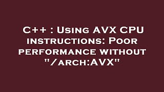 C++ : Using AVX CPU instructions: Poor performance without 