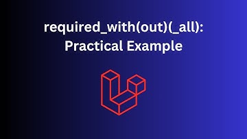 Laravel Validation: required_with and required_without_all