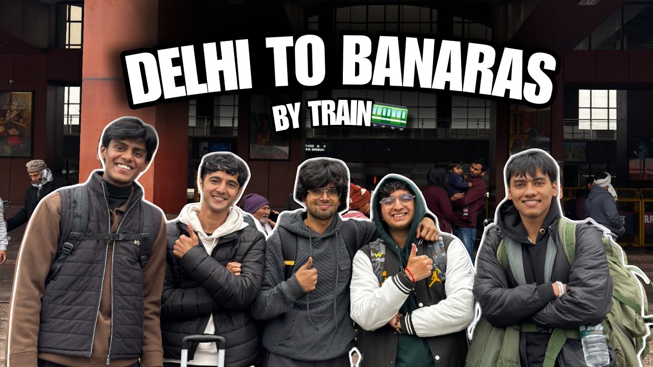 DELHI TO BANARAS BY TRAIN🚃|PART-1|BANARAS SERIES 