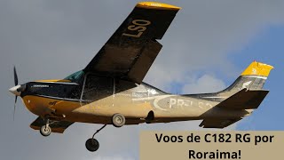 VOOS DE C182 RG CARENADO PELAS PISTAS DE RORAIMA!! PER: VOARE TAXI AEREO
