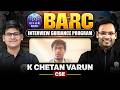 BARC Interview Guidance Program | K Chetan Varun | CSE