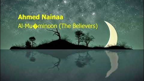 Ahmed Nainaa  Surah Al Mu’minoon The Believersاحمد نعينع  سورة  المؤمنون