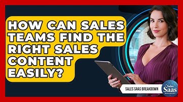 How Can Sales Teams Find The Right Sales Content Easily? - Sales Saas Breakdown