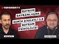 Bayram - Bayramlaşma - Semih Dikkatli ile Bayram Psikolojisi | Semih Dikkatli - Serkan Öz