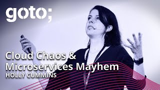 Cloud Chaos &amp; Microservices Mayhem • Holly Cummins • GOTO 2022
