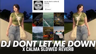 DJ DONT LET ME DOWN X CALMA SLOWED REVERB VIRAL TIK TOK 2024