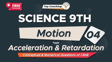 Motion | Class 9th Science Chapter 8 | Acceleration and Retardation | Part 4 | Theory + Numerical