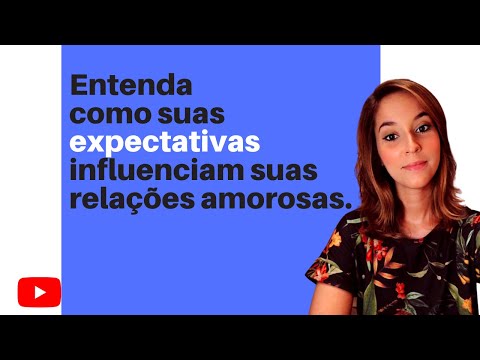 Entenda como suas expectativas influenciam suas relações amorosas