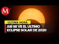 Así se vio el increíble eclipse de Sol con el que cierra el 2020