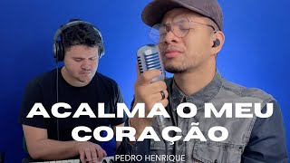 Miniatura del video "Acalma o meu coração - Pedro Henrique [COVER]"