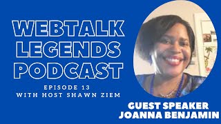 Webtalk Legends Podcast, episode 13, Our Guest Joanna Benjamin with host Shawn Ziem
