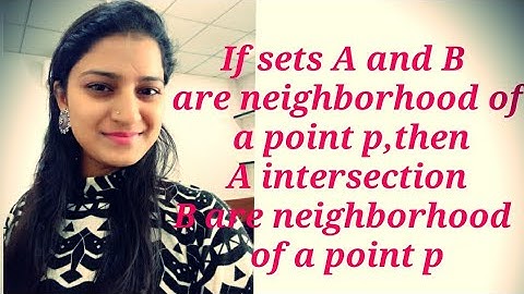 If sets A & B are neighborhood of a point p, then A intersection B is also a neighborhood of point p