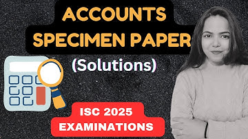 Solution of ACCOUNTS SPECIMEN PAPER (PART 1) - ISC 2025 EXAMINATIONS for Class 12