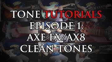 Tone Tutorials Episode 1: Axe FX/AX8 Clean Tones