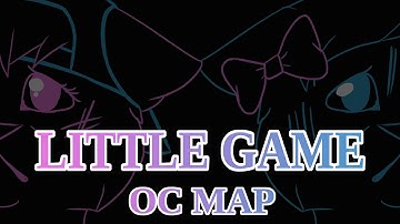 Little Game OC MAP/MEP {Complete}
