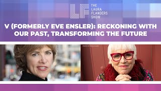 V (formerly Eve Ensler): Reckoning with Our Past, Transforming the Future