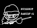BUCKSHOT BANGIN' #1