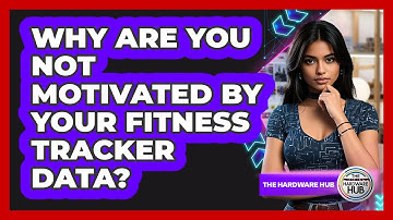 Why Are You Not Motivated By Your Fitness Tracker Data? - The Hardware Hub