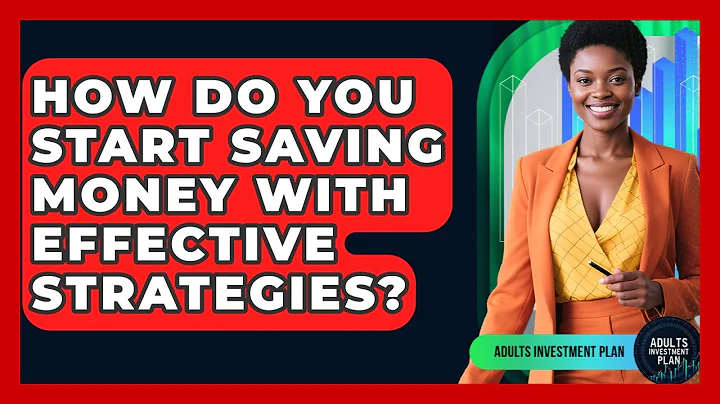 How Do You Start Saving Money With Effective Strategies? - Adults Investment Plan