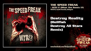 The SpeedFreak - Destroy Reality (Hellfish Remix)[WTR!? (WHAT THE REMIX!?) - PKGCD75]
