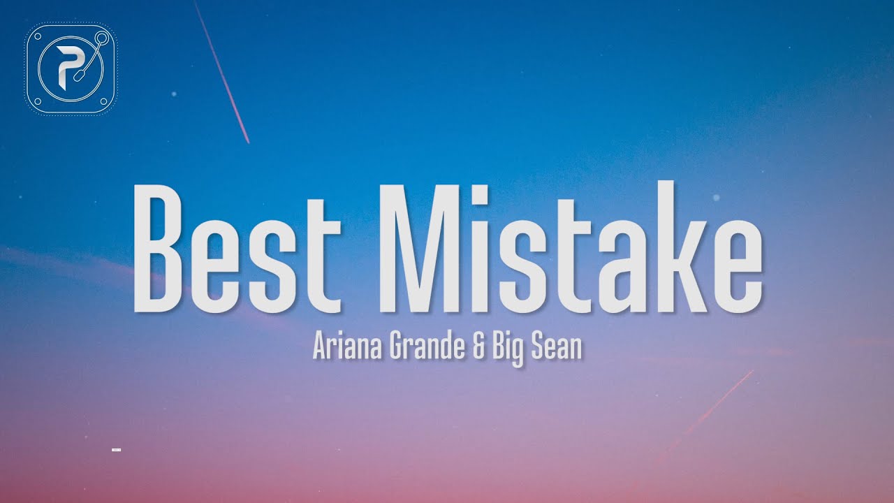 Ariana Grande   Best Mistake Lyrics ft Big Sean