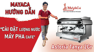 Cài đặt lượng nước máy pha cà phê Astoria Tanya 2gr | MaYaCa Coffee