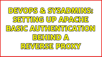 DevOps & SysAdmins: Setting up apache basic authentication behind a reverse proxy