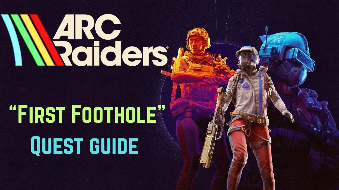 Arc Raiders – First Foothold Quest Guide | Quest 6 Walkthrough & Tips ...