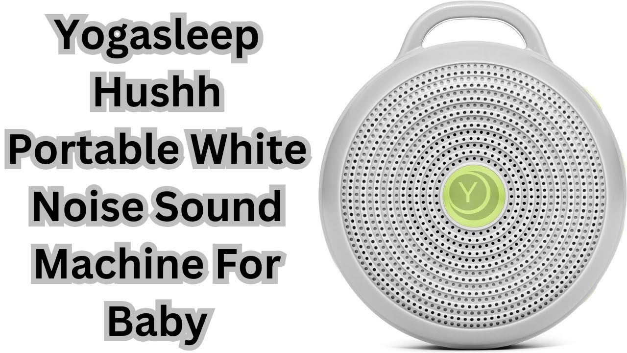 Yogasleep Hushh Portable White Noise Sound Machine For Baby - YouTube