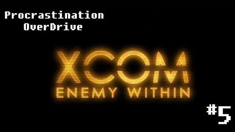 XCOM EW Episode 5: Operation Forgotten Stroke