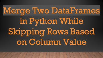 Merge Two DataFrames in Python While Skipping Rows Based on Column Value