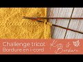 Challenge tricot  la finition avec une bordure en icord