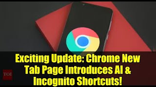 Exciting Update: Chrome New Tab Page Introduces AI & Incognito Shortcuts!