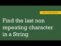 Find the last non repeating character in a given string | String Algorithm | HashMap