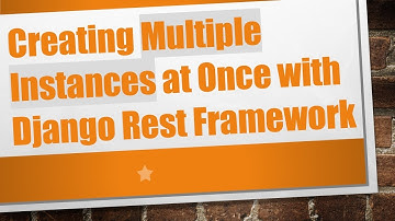 Creating Multiple Instances at Once with Django Rest Framework