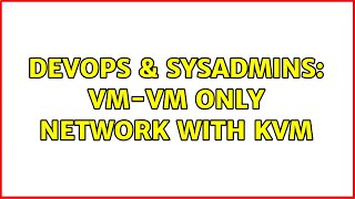 Celebrity DevOps & SysAdmins: VM-VM only network with KVM Wealth