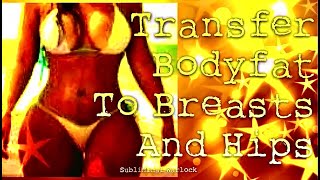 Transfer Body fat to Breasts and Hips! Subliminal Binaural Beats Hypnosis Biokinesis Potion