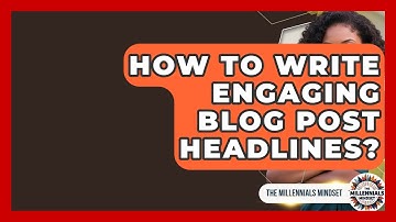How To Write Engaging Blog Post Headlines? - The Millennials Mindset
