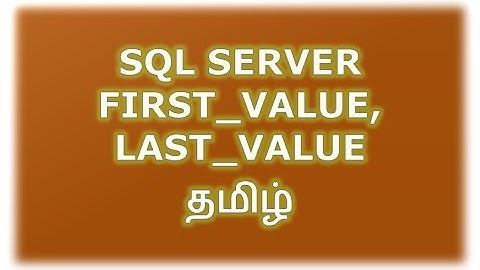 FIRST_VALUE, LAST_VALUE in SQL Server Tamil