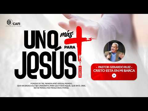 Pastor Gerardo Ruiz -  Cristo esta en mi barca - Uno más para Jesús