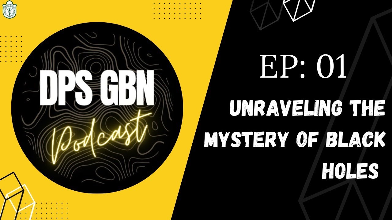 THE DPS GBN PODCAST EP 01 "Unraveling the Mysteries of Black Holes