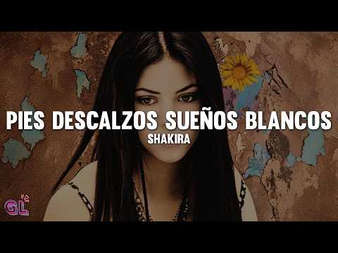 Shakira - Pies Descalzos, Sueños Blancos (Letra)