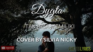 Tak bisa memiliki | Dygta (Cover by Silvia Nicki) COVER & LIRIK